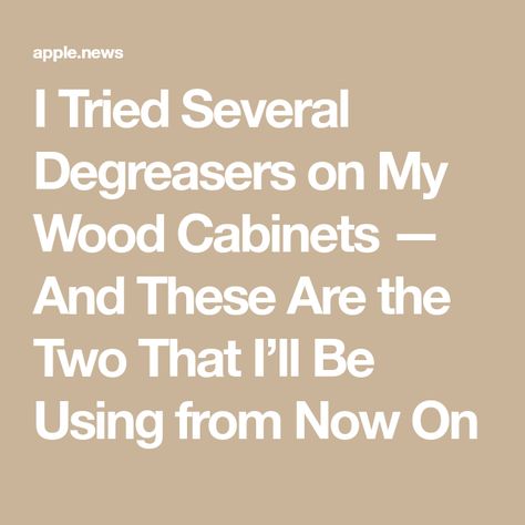 I Tried Several Degreasers on My Wood Cabinets — And These Are the Two That I’ll Be Using from Now On Wood Cabinet Cleaner Degreaser, How To Degrease Kitchen Cabinets Wood, Cabinet Degreaser, Clean Wood Cabinets, Knotty Pine Cabinets, Pine Cabinets, Wood Cleaner, Painted Kitchen Cabinets Colors, Cabinet Paint Colors