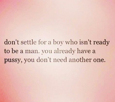 I'll just leave this #pin right here.  Stop dating the wrong guys just to date or just because you are desperate or lonely.  You want to man not a little boy.  #datingadvice #relationshipgoals #Men #boys #relationshipadvice Boys Vs Men, Men Vs Boys, Girlfriend Quotes, Savage Quotes, Lady Boss, Boy Quotes, Sassy Quotes, Men Quotes, Real Talk Quotes