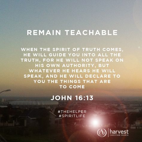 REMAIN TEACHABLE  When the Spirit of truth comes, he will guide you into all the truth, for he will not speak on his own authority, but whatever he hears he will speak, and he will declare to you the things that are to come. John 16:13  #TheHelper #SpiritLife John 16 13, Spirit Of Truth, Bible Reading, Favorite Bible Verses, Read Bible, The Spirit, The Things, The Truth, Daily Life