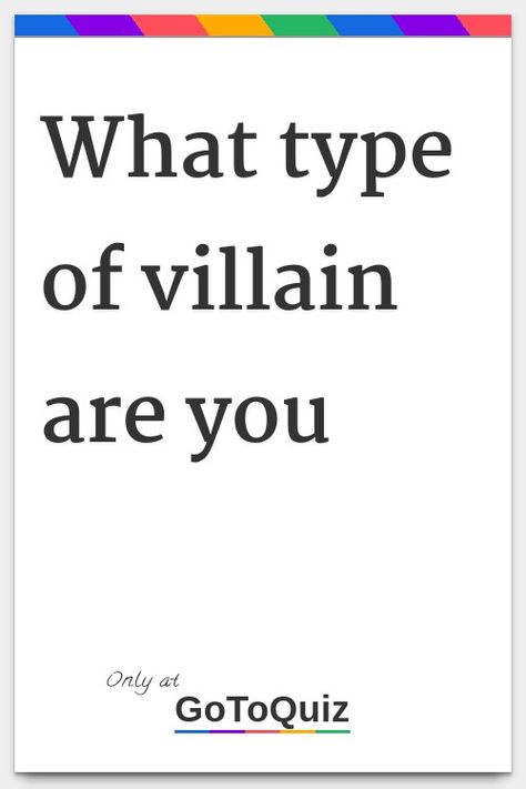 what type of villain are you Your Result: misunderstood genious 78% You are the type of bad guy that always seems to fail at his/her plans, even though hours and hours of revising have proved that you shouldn't have, well, at least they proved to you. You have a great brain and with the right light bulb going off in there you could soon be ruling the world. 77%Rare villain 68%mediocre bad-guy 36%super villain Villain Reasons, How To Be Villain, Villain Oc Generator, How To Be The Villain, Good Villain Names, Are You A Villain Or A Hero, How To Be A Villain, What Type Of Villain Are You, Crazy Villain Aesthetic