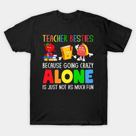 Teacher Besties Because Going Crazy Alone is just not as much fun - Teacher Besties Because Going Crazy - T-Shirt | TeePublic Good Humor, Teacher Ideas, First Day Of School, Teacher Shirts, Going Crazy, First Day, Cool T Shirts, Back To School, V Neck T Shirt