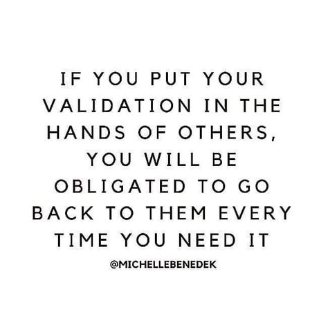 Never Seek Validation, Accept Who You Are Quotes, Needing Validation Quotes, Not Needing Validation Quotes, Outside Validation Quotes, Validate Yourself Quotes, Quotes About Validation, External Validation Quotes, Self Validation Quotes