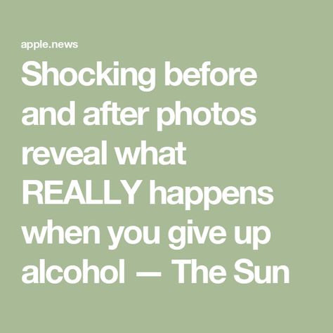 Shocking before and after photos reveal what REALLY happens when you give up alcohol — The Sun Before And After Alcohol Pictures, Never Drinking Again, Alcohol Pictures, Giving Up Drinking, Giving Up Alcohol, Made In Chelsea, Face Reveal, What Really Happened, Before And After Pictures