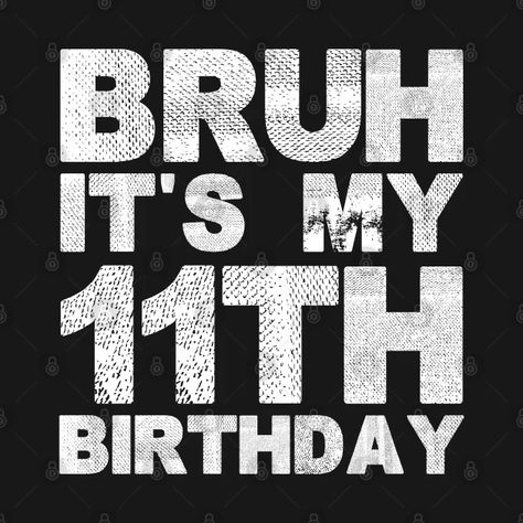 Kids Bruh It's My 11th Birthday 11 Years Old eleventh Birthday - Kids Bruh Its My 11th Birthday 11 Year - Kids T-Shirt | TeePublic 7 11 Party, Eleventh Birthday, Birthday 11, Happy Birthday Cards Diy, Birthday 4, Old Birthday Cards, Birthday Words, Birthday Tshirts, 11th Birthday