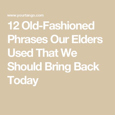 12 Old-Fashioned Phrases Our Elders Used That We Should Bring Back Today Spreading Rumors, Happy As A Clam, Bob Hope, Out To Lunch, Conflict Resolution, Daily Horoscope, Come And Go, Bring Back, Old Fashioned