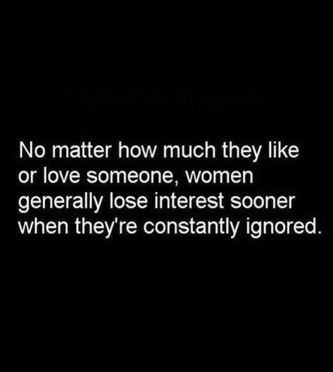 While you're ignoring her, someone else will beg for her attention. Love Someone, No Matter How, Quotable Quotes, A Quote, True Words, Meaningful Quotes, Great Quotes, True Quotes, Relationship Quotes