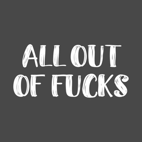 Check out this awesome 'All+Out+of+Fucks+to+Give' design on @TeePublic! Funny Vulgar Quotes, Vulgar Quotes, Macrame Business, Swear Quotes, Swear Words Quotes, Rude Quotes, Funky Quotes, Adulting Quotes, Trend Quote