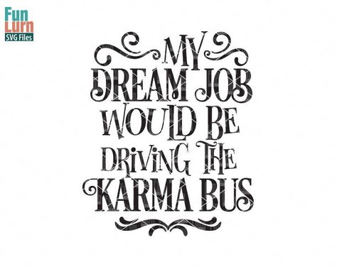 Retirement Svg, Karma Funny, My Dream Job, Quotes Sarcastic, Karma Quotes, Cricut Projects Vinyl, Svg Funny, E Card, Sarcastic Quotes