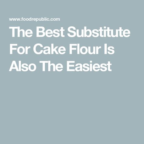 The Best Substitute For Cake Flour Is Also The Easiest Substitute For Cake Flour, What Is Cake Flour, Cake Flour Recipe, Cake Flour Substitute, High Protein Flour, Healthy Flour, Cheesecake Crust, Southern Biscuits, Food Republic