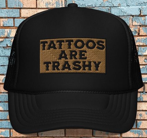 Tattoos are trashy, Foam trucker hat, tattoo trucker hat, funny saying embroidered cap, tattoo design trucker hat, gift for tattoo lover Cap Tattoo, Hat Tattoo, Funny Trucker Hat, Hug Gifts, Ghost Tee, Artist Shirts, Tattoo Shirts, Tattoo T Shirts, Funny Ghost