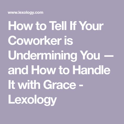 How to Tell If Your Coworker is Undermining You — and How to Handle It with Grace - Lexology Being A Boss Quotes Leadership, Am I A Toxic Person, How To Handle Complaints, Words Of Encouragement Coworker, Controlling Coworker, Negative Coworkers Quotes, Backstabbing Coworkers Quotes, Undermining Quotes Work, How To Get Along With Coworkers