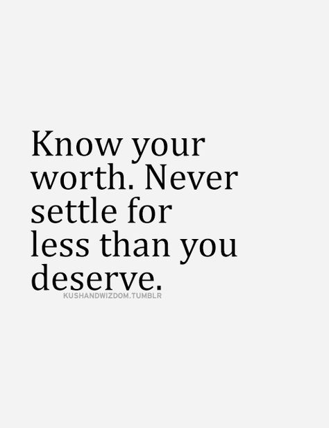 100 Inspirational and Motivational Quotes of All Time! (14) Settle Quotes, Never Settle Quotes, Know Your Worth Quotes, Never Settle For Less, Know Your Worth, 20th Quote, Worth Quotes, Quote Of The Week, Inspirational Quotes Pictures