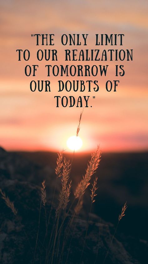 The only limit to our realization of tomorrow is our doubts of today. Overcome self-doubt and unlock endless possibilities. Shed our inhibitions and embrace the future with open arms. #NoLimits #DailyMotivation Open Arms, Daily Motivation, Endless Possibilities, The Future, Shed