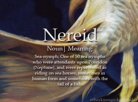 Noun | Meaning: Sea-nymph; One of 50 sea nymphs who were attendants upon Poseidon (Neptune), and were represented as riding on sea horses, sometimes in human form and sometimes with the tail of a fish. Noun Meaning, 2023 Word, Meaning Words, Sea Nymph, Unique Words Definitions, Sea Horses, Uncommon Words, Word Nerd, Interesting English Words