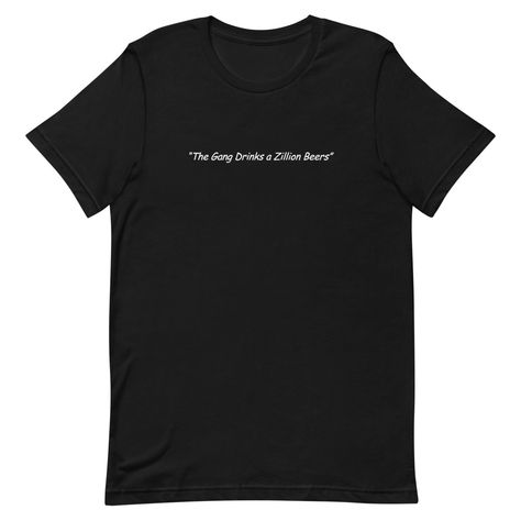 The Gang Drinks A Zillion Beers Short-Sleeve Unisex T-Shirt //Price: $18.00     #graphictee Old English T, Babette Ate Oatmeal, Vanderpump Rules, 22 December, Time Quotes, Ash Color, Black Lives Matter, Mens Tees, Funny Stuff