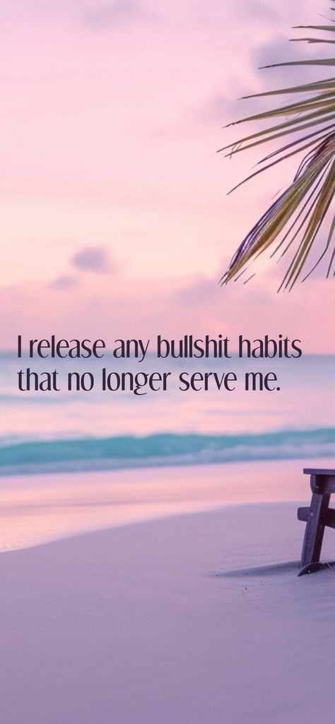 I release any bullshit habits that no longer serve me. 

From the I am app: https://iamaffirmations.app/download Choose Me, Affirmations