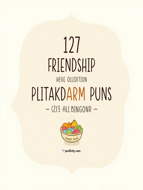 friendship puns Best Friend Puns, Funny Puns For Friends, Friend Puns, Friendship Puns, Fitness Puns, Friends Come And Go, Friends Laughing, Friends With Benefits, Our Friendship