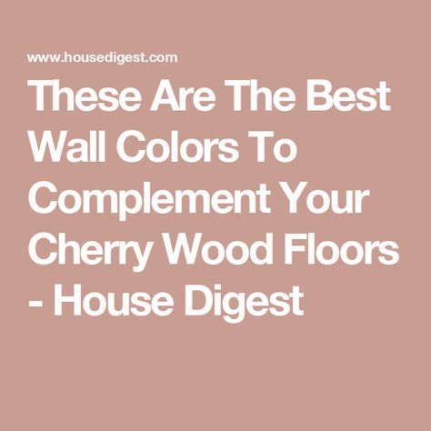 These Are The Best Wall Colors To Complement Your Cherry Wood Floors - House Digest Cherry Floor Bedroom, Cherry Wood Floors Color Schemes Kitchen, Cherry Wood Floors Color Schemes, Cherry Wood Interior, Acacia Hardwood Flooring, Best Wall Paint, Natural Dramatic, Bathroom Wall Colors, Cherry Hardwood Flooring