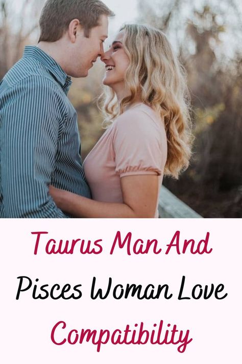 Taurus Man And Pisces Woman Love Compatibility Taurus Man And Pisces Woman, Taurus Man Pisces Woman, Taurus And Pisces Compatibility, Pisces Woman Compatibility, Pisces Compatibility, Pisces Woman, Taurus Woman, Taurus Man, Love Compatibility