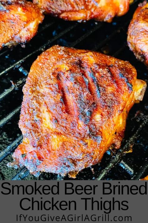 Smoked Beer Brined Chicken Thighs - If You Give a Girl a Grill Chicken Brine Recipe For Smoker, Chicken Thigh Brine Recipe, Smoked Chicken Quarters, Easy Smoker Recipes, Brined Chicken, Smoked Chicken Recipes, Traeger Cooking, Bbq Smoker Recipes, Pellet Smoker Recipes