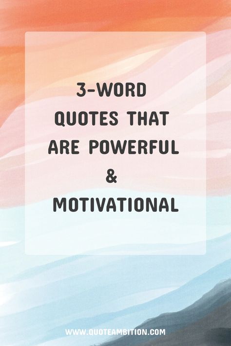 3-Word Quotes That Are Powerful & Motivational Short Simple Quotes Inspiration, Small Quotes To Live By, One Word Affirmations Positive, 3 Words Quotes Short Motivation, 2 Words Quotes Short, One Powerful Word, Short Inspirational Quotes For Students, 3 Word Motivational Quote, Inspirational Phrases Short