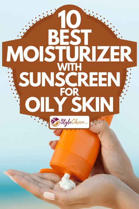 Oily Skin Savior: SPF Moisturizers for Long-Lasting Protection Best Tinted Moisturizer For Oily Skin, Spf For Oily Skin, Sunscreen For Oily Skin, Spf Moisturizer, Cerave Moisturizing Lotion, Moisturizer Sunscreen, Oily Skin Face, Best Spf, Sunscreen For Sensitive Skin