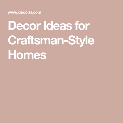 Decor Ideas for Craftsman-Style Homes Decorating A Craftsman Style Home, Craftsman Style Home Decor Ideas, Craftsman Style Decorating Ideas, Craftsman Style Homes Interior Decor, Craftsman Style Homes Interior, Craftsman Artwork, Craftsman Style Interior, Craftsman Style Decor, Craftsman Living Rooms