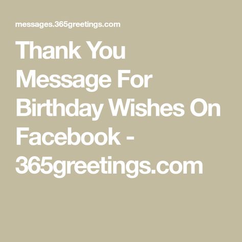 Thank You Message For Birthday Wishes On Facebook - 365greetings.com Facebook Thank You For Birthday Wishes, Thank You Greetings For Birthday, How To Say Thank You For Birthday Wishes, Thank You For The Birthday Wishes Quotes, Thank You Everyone For Birthday Wishes, Thank You For The Birthday Wishes, Birthday Thank You Message, Birthday Thanks Message, Message For Birthday