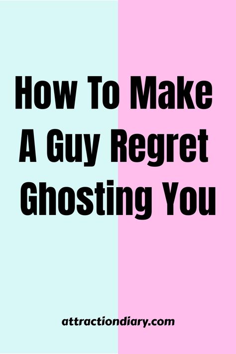 Split background with pink on the left and teal on the right, featuring text "How To Make A Guy Regret Ghosting You" above the website "attractiondiary.com." What To Do When You Get Ghosted, Ghosting Relationship, Make Him Regret, How To Forget Someone, Ghosting Someone, Breaking Up With Someone, Take You For Granted, Relationship Posts, Why Do Men