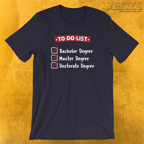 To-Do-List Bachelor Master Doctorate Degree T-Shirt  ---  Graduation Quotes Amazing To-Do-List Bachelor Master Doctorate Degree Clothing with Funny Handwriting design. Act now & get your new favorite Doctorate Degree garment or gift it to family & friends. Degree Quotes, Handwriting Design, Doctor Of Education, Quotes Amazing, Phd Life, Phd Graduation, Take Over The World, Doctorate Degree, Graduation Quotes