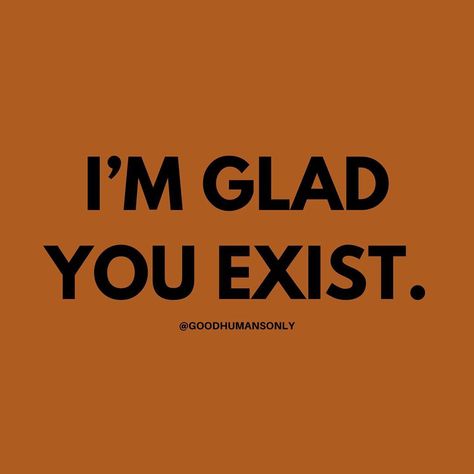 good humans only on Instagram: “In case no one else told you yet today — I’m glad you exist. We might not know each other personally & it might seem contrived but I mean…” If No One Has Told You Today, Im Only Human, Positive Things, All The Feels, Be A Nice Human, Full Of Love, Told You, Screen Savers, Dairy