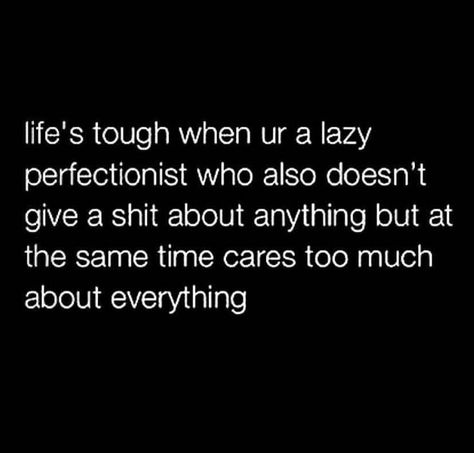 Lazy Perfectionist Lazy Perfectionist, Perfectionist Aesthetic, Only Child Syndrome, The Grudge, Caring Too Much, Mbti Personality, Personality Types, Im Trying, Infj