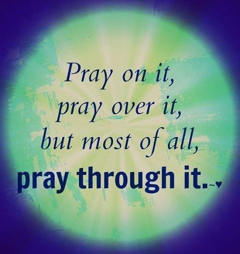 Pray on it, pray over it, but most of all, pray through it. Pray Through It, Pray On It, Faith Inspiration, Power Of Prayer, Prayer Quotes, Religious Quotes, Spiritual Inspiration, Verse Quotes, Words Of Encouragement