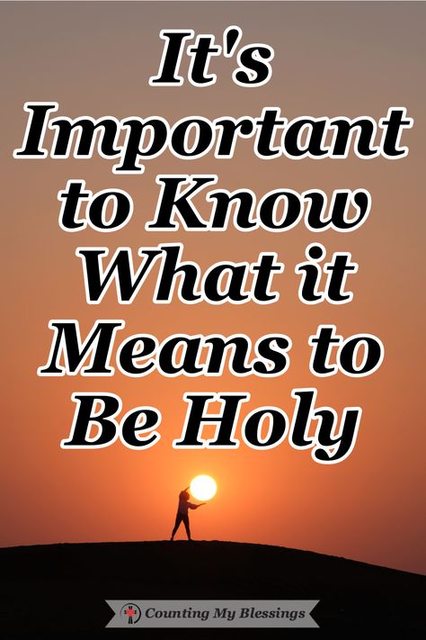 It's Important to Know What it Means to be Holy - Counting My Blessings Counting My Blessings, Psalm 93, Bible Dictionary, Spurgeon Quotes, My Blessings, Evil World, Mean To Be, Love Post, Bible Reading