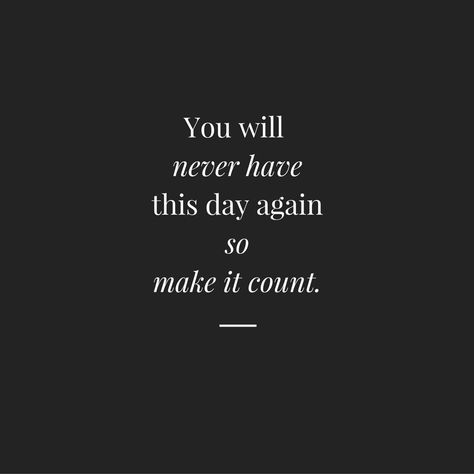 you will never have this day again, so make it count You Will Never Have This Day Again, Make It Count Wallpaper, Make It Count Quotes, Make Everyday Count Quotes, Tattoo Main, Widget Quotes, Quotes Background, Widget Board, Inspirational Quotes Background