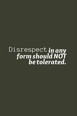 Dont Be Disrespected Quotes, Never Tolerate Disrespect Quotes, Tolerating Disrespect Quotes, Family Respect Quotes, Do Not Tolerate Disrespect Quotes, Disrespectful Neighbors Quotes, No Disrespect Quotes, I Will Not Tolerate Disrespect, Tolerate Disrespect Quotes