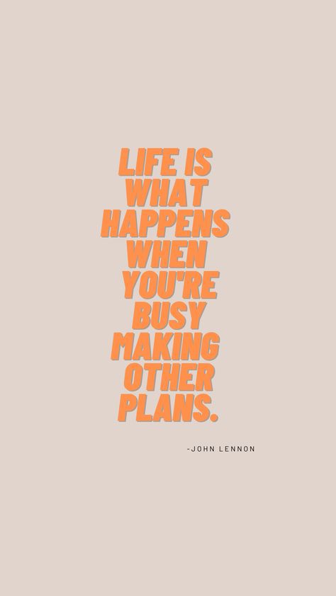 Life Comes From You Not At You, Life Is What Happens To You John Lennon, Life Is What Happens When Youre Busy, Life Is What You Make It Quote, Plan Wallpaper, John Lennon Quotes, 2023 Goals, Life Is What Happens, Senior Quotes