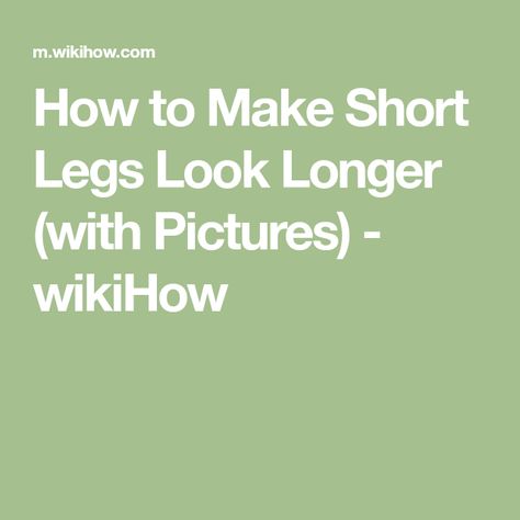 How to Make Short Legs Look Longer (with Pictures) - wikiHow Make Legs Look Longer, Make Your Legs Look Longer, Types Of Clothes, Clothes And Shoes, Short Legs, How To Make Shorts, Short Girls, You Can Do, Make Your