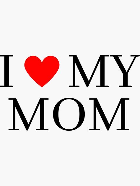 "I Love My Mom" Sticker by InspiWardrobe | Redbubble Contact Photos For Mom, I Love My Mom Pfp, Contact Pics, Mom Template, I Love U Mom, Board Collage, Quotes Mom, I Love My Mother, Wow Mom