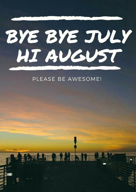 Bye July Hello August, Hi August, Welcome August Quotes, Hello August Images, Goodbye July, July Hello, August Pictures, August Images, Welcome August