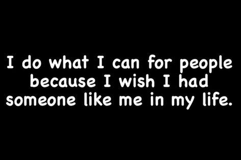 I Wish I Had Someone Like Me Quotes, I Wish I Had Someone To Talk To, I Wish I Had Someone, Just Do It Wallpapers, Quotes Healing, Someone Like Me, Real Talk Quotes, I Wish I Had, Healing Quotes