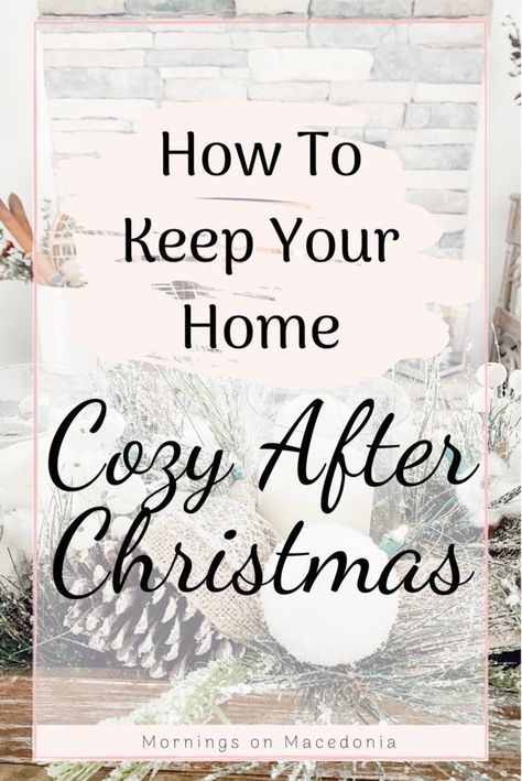 Charity from Mornings on Macedonia blog sharing all my tips and tricks on how to keep your home cozy after Christmas. Just because the trees are gone, doesn't mean your home can't have a nice and cozy glow to it too! Tap the link to see just how to do it and be sure to save this pin and follow me for more ideas and inspiration just like this! Decorating After Christmas Is Over, January Decorating Ideas, After Christmas Winter Decor, How To Decorate After Christmas, Decorate After Christmas, Decorating After Christmas, Decorations After Christmas, Winter Decor Ideas For The Home, Winter Living Room Decor