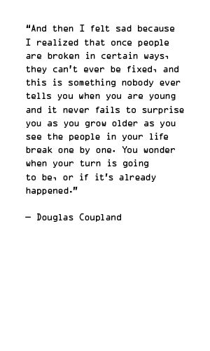 Douglas Coupland Quote Douglas Coupland Quotes, Douglas Coupland, Children Quotes, House Photos, When You Were Young, Thought Catalog, Truth Quotes, Quotes Quotes, Quotes For Kids