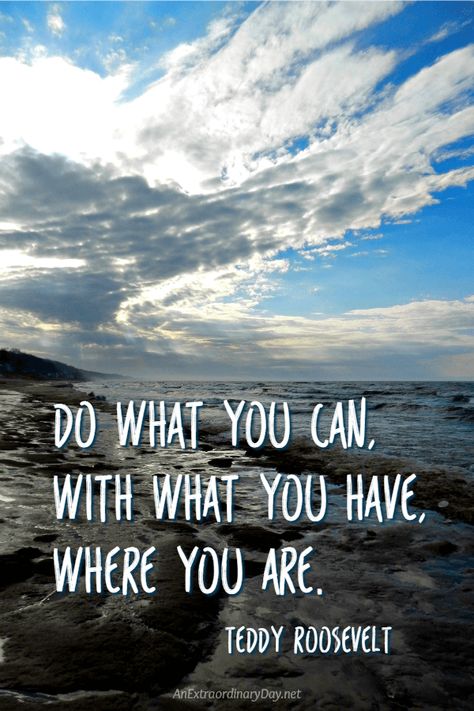 Inspirational quote for the New Year or anytime."Do what you can, with what you have, where you are. - Teddy Roosevelt Make the most out of everyday and life. Do What You Can With What You Have, Teddy Roosevelt Quotes, Coastal Ideas, Roosevelt Quotes, Wood Badge, Website Photos, Wise Person, Teddy Roosevelt, Do It Now