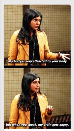 "My body is very attracted to your body. But when you speak and my brain gets angry." (Mindy Kaling) Mindy Project, The Mindy Project, Mindy Kaling, Have A Laugh, E Card, Intj, Amazing Quotes, Infp, Look At You