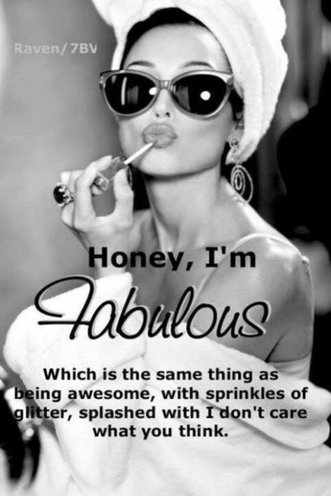 Honey, I'm Fabulous! Which is the same thing as being awesome, with sprinkles of glitter, splashed with I don't care what you think. Fabulous Quotes, Im Fabulous, Independent Women Quotes, Girly Quotes, Independent Women, Fashion Quotes, Bob Marley, Strong Women, Woman Quotes