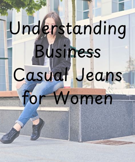 Understanding Business Casual Jeans for Women Business Casual Denim Outfits For Women, Business Casual Jeans Outfit, Business Casual With Jeans, Business Casual Jeans, Casual Denim Outfits, Types Of Jeans, Casual Outfit Inspiration, All Jeans, Womens Business Casual