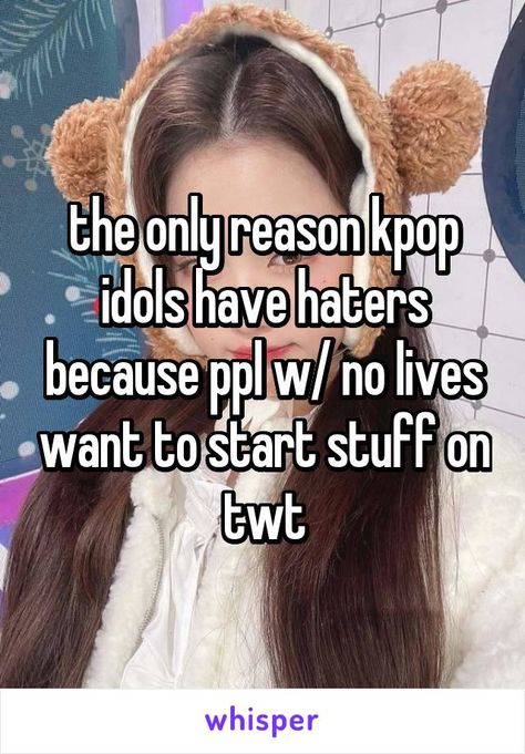 the only reason kpop idols have haters because ppl w/ no lives want to start stuff on twt Kpop Haters, Quotes About Haters, No One Loves Me, Sponsored Content, Kpop Idols, I Cant Even, Kpop Idol, To Start, Nails