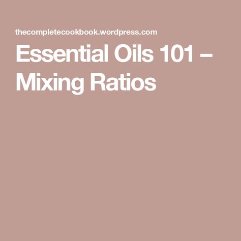 Essential Oils 101 – Mixing Ratios Essential Oils 101, Essential Oil Blends, Essential Oil, Blending, Essential Oils