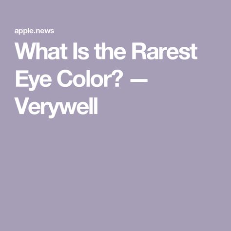 What Is the Rarest Eye Color? — Verywell Rarest Eye Color, Improvement Journal, Rare Eye Colors, Rare Eyes, Colors Brown, Eye Color, The Four, Blue Green, Medical